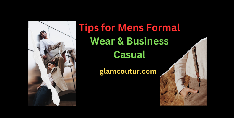 Tips for Mens Formal Wear & Business Casual