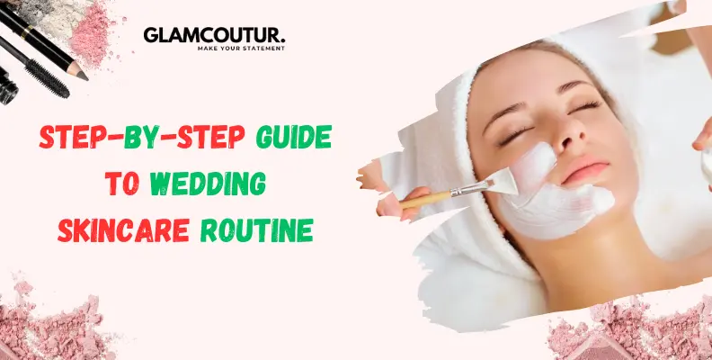 Step-by-step Guide To Wedding Skincare Routine